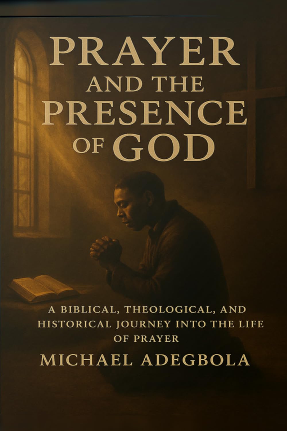 Prayer and the Presence of God: A Biblical, Theological, and Historical Journey into the Life of Prayer