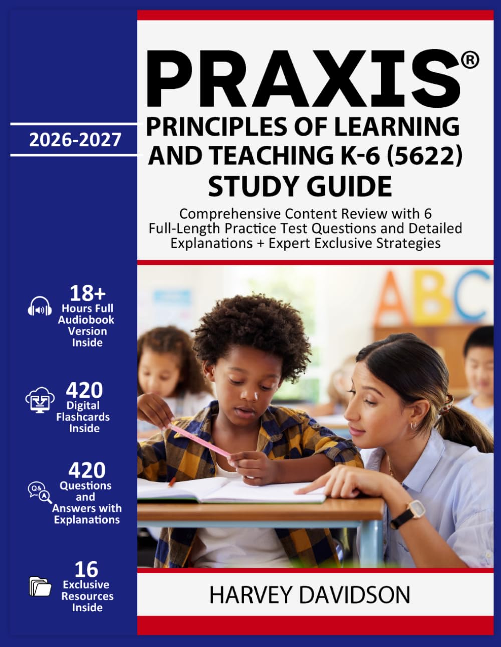 Praxis Principles of Learning and Teaching K-6 (5622) Study Guide: Comprehensive Content Review with 6 Full-Length Practice Test Questions and Detailed Explanations + Expert Exclusive Strategies