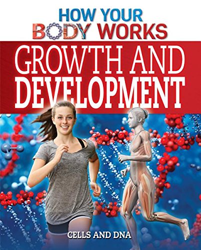 Growth and Development: Cells and DNA (How Your Body Works)      Library Binding – July 30, 2015