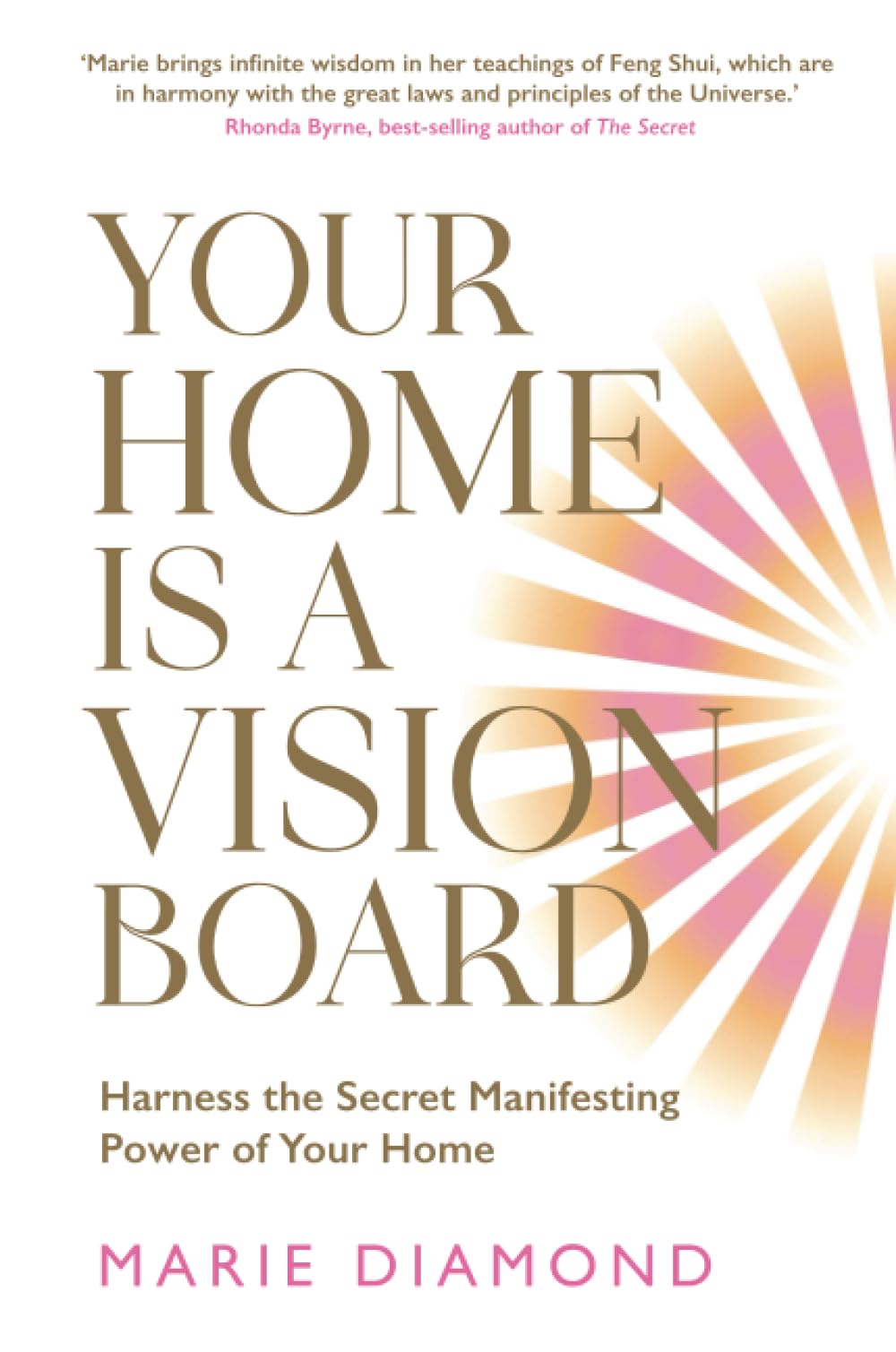 Your Home Is a Vision Board: Harness the Secret Manifesting Power of Your Home