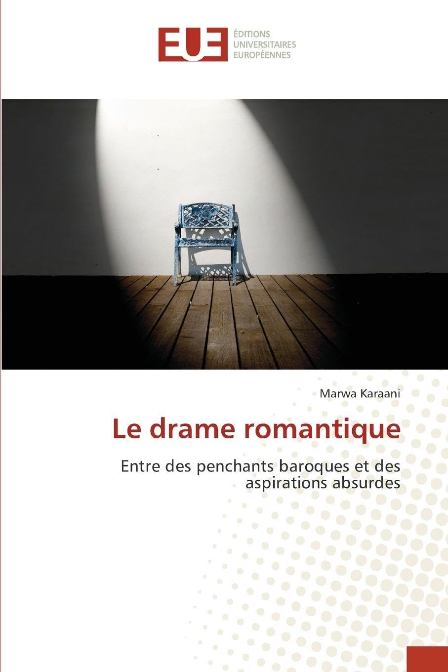 Le drame romantique: Entre des penchants baroques et des aspirations absurdes