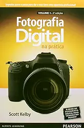 Fotografia Digital na Prática: Volume 1