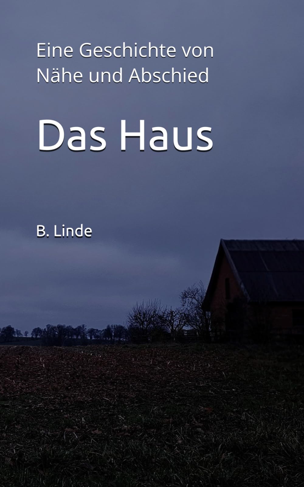 Das Haus: Eine Geschichte von Nähe und Abschied