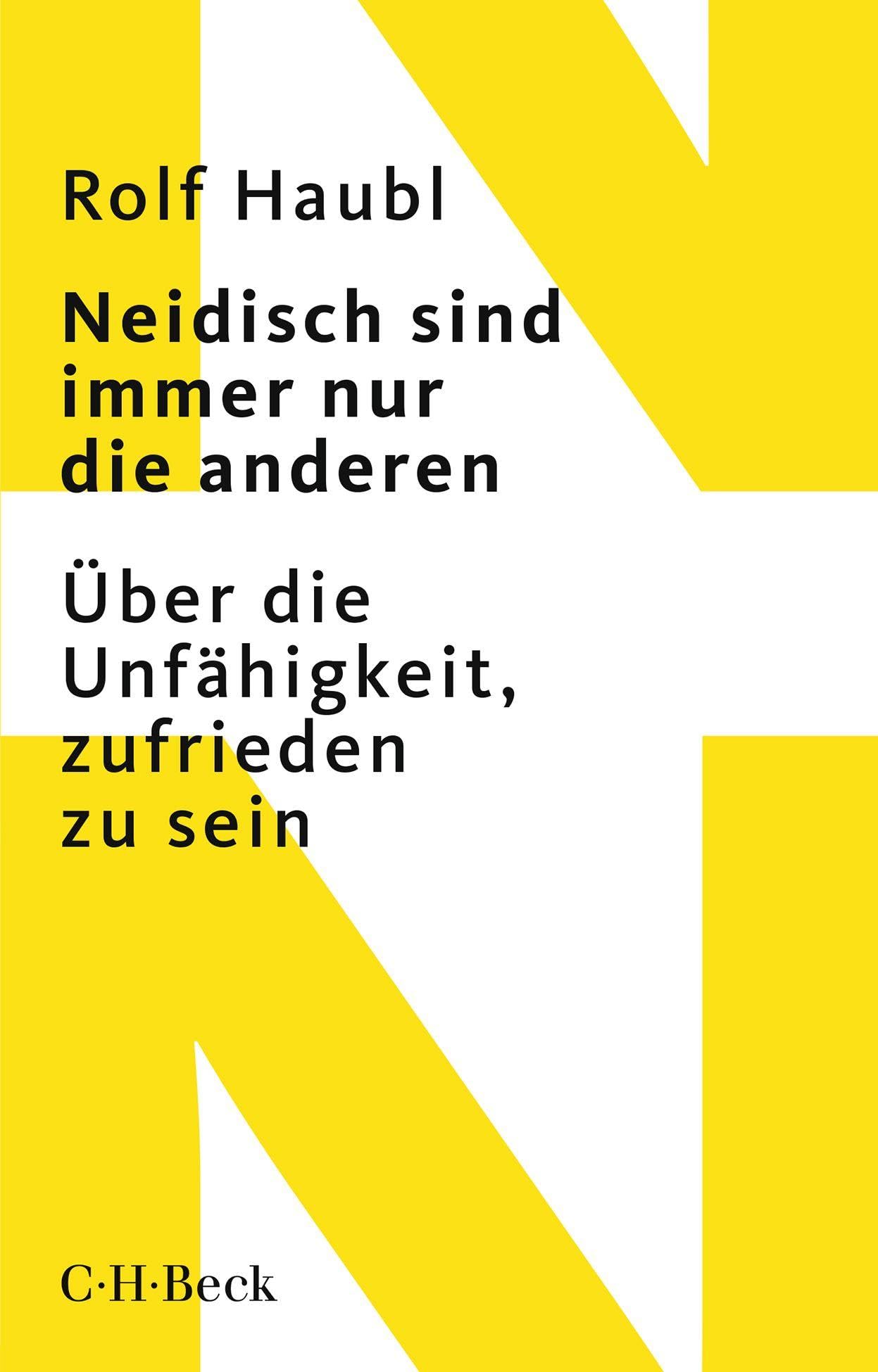 Neidisch sind immer nur die anderen: Über die Unfähigkeit, zufrieden zu sein (Beck Paperback)