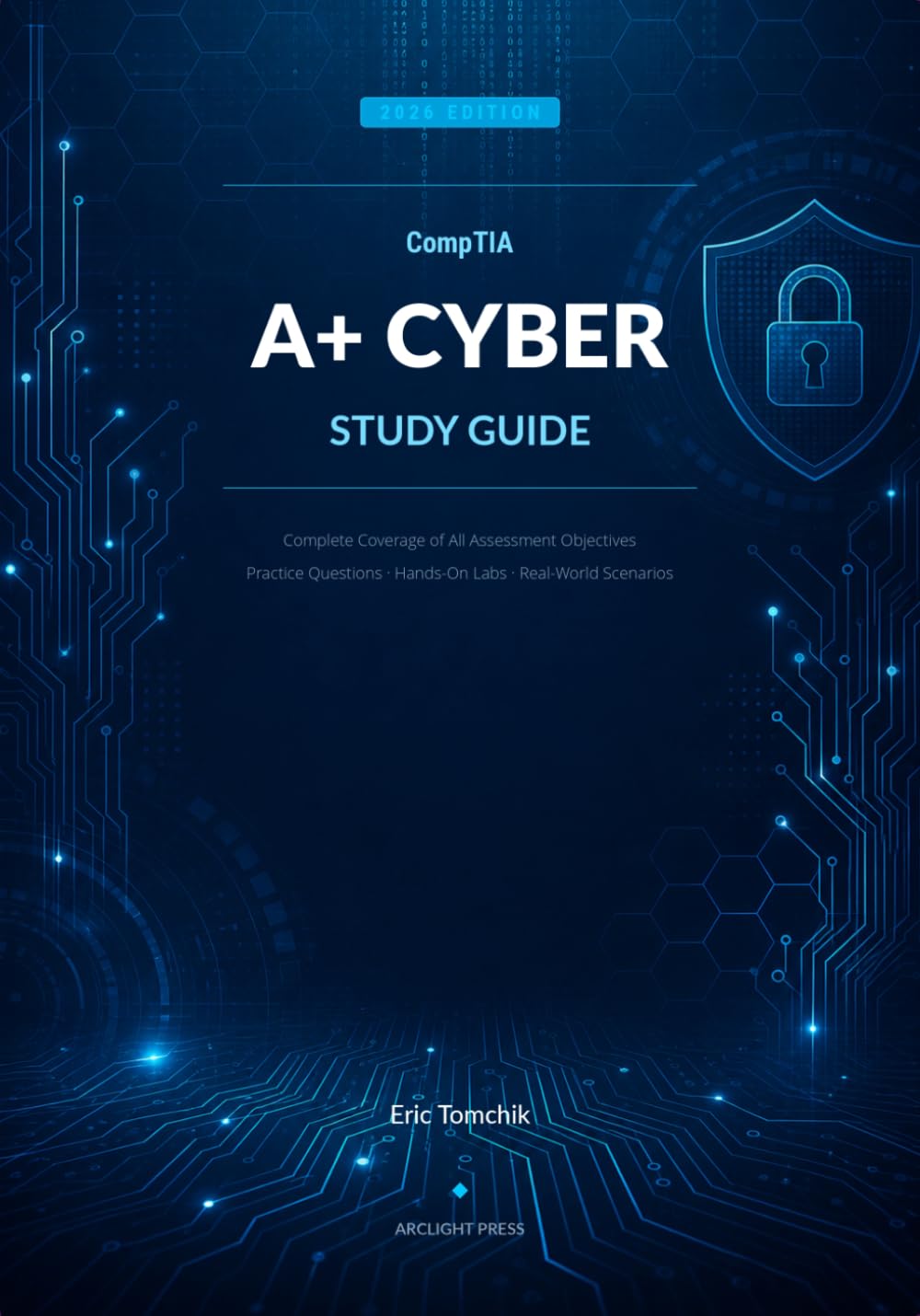 CompTIA A+ Cyber Study Guide, 2026 Edition: Complete Coverage of All Assessment Objectives Practice Questions · Hands-On Labs · Real-World Scenarios