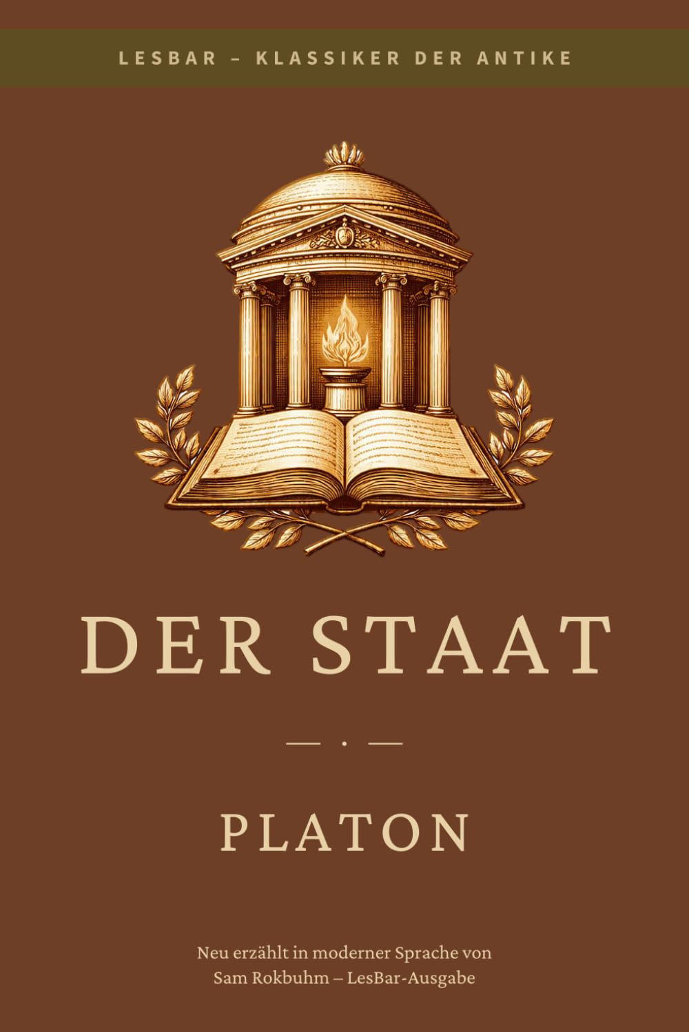 Platon - der Staat (Politeia): LesBar - weil Klasiker nicht kompliziert sein müssen (LesBar - neu erzählt in moderner Sprache)