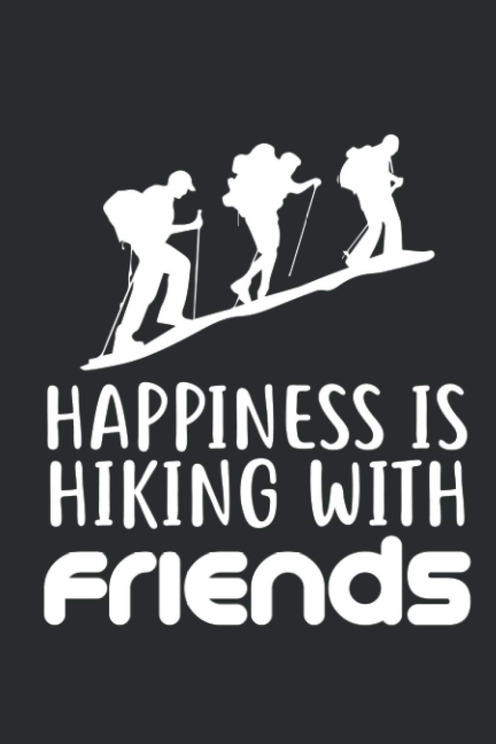 Happiness is hiking with friends: Hiker's Journal, Hiking Journal, Hiking Log Book, Hike Log Book to Record and Rate Trails, Gift for Hiker