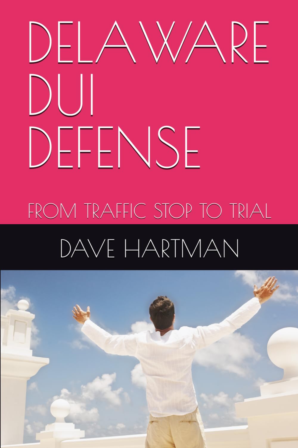 DELAWARE DUI DEFENSE: FROM TRAFFIC STOP TO TRIAL (DELAWARE CRIMINAL JUSTICE DEFENSE SERIES)