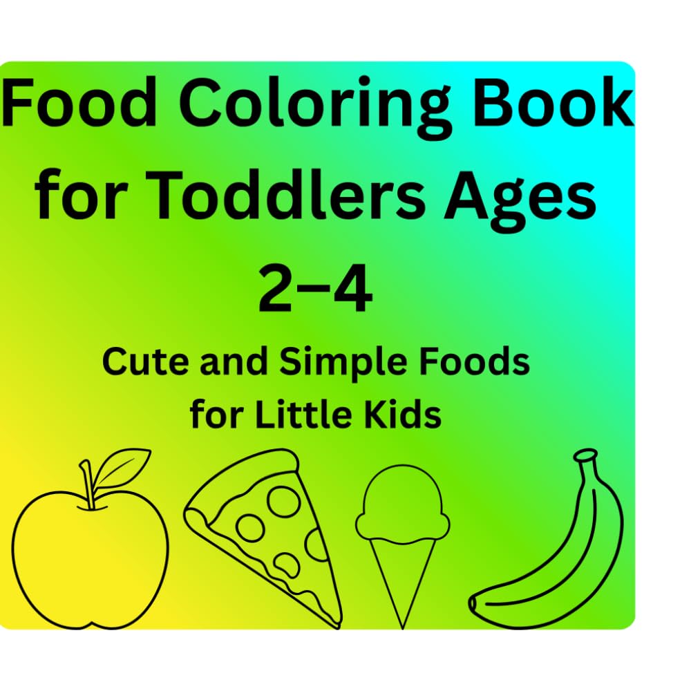 Food Coloring Book for Toddlers Ages 2–4: Cute and Simple Foods for Little Kids