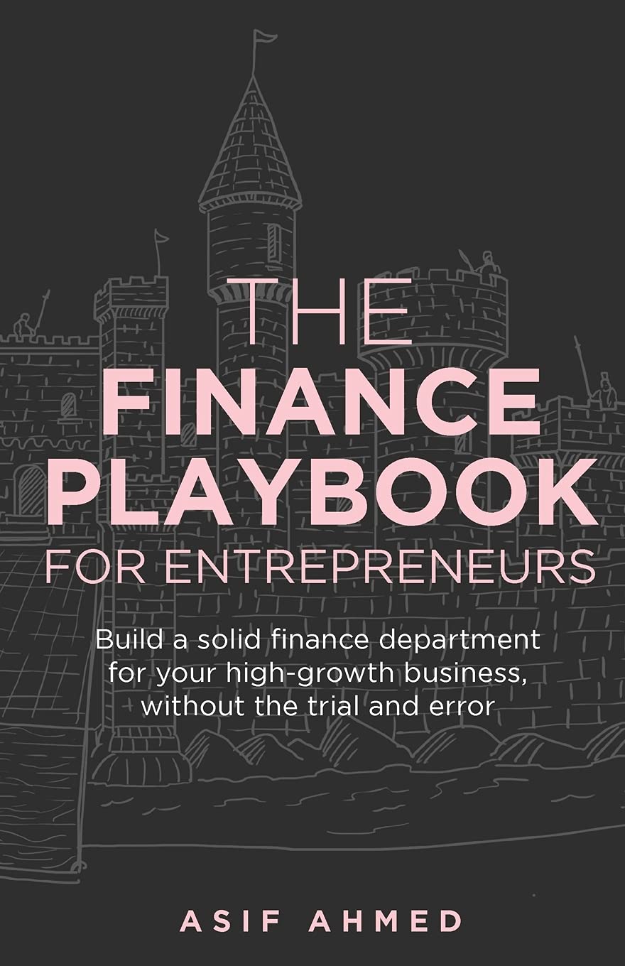 The Finance Playbook for Entrepreneurs: Build a solid finance department for your high-growth business, without the trial and error The Finance Playbook for Entrepreneurs: Build a solid finance department for your high-growth business, without the trial and error