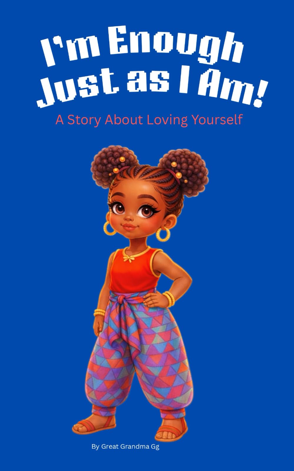 I Am Enough Just As I Am!: A Story About Loving Yourself.