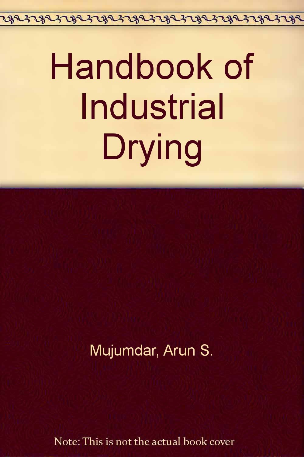 Handbook of Industrial Drying Arun S. Mujumdar 9780824776060 Amazon
