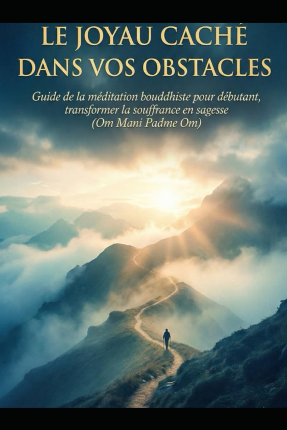 Le joyau caché dans vos obstacles: Guide de Méditation Bouddhiste pour débutant