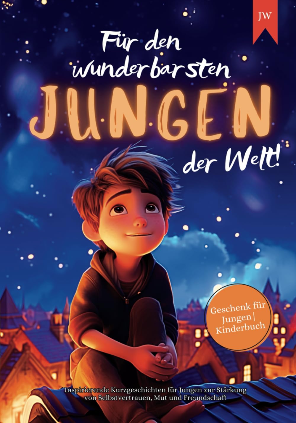Die Hübschesten Jungs Der Welt Für den wunderbarsten Jungen der Welt!: Inspirierende Kurzgeschichten