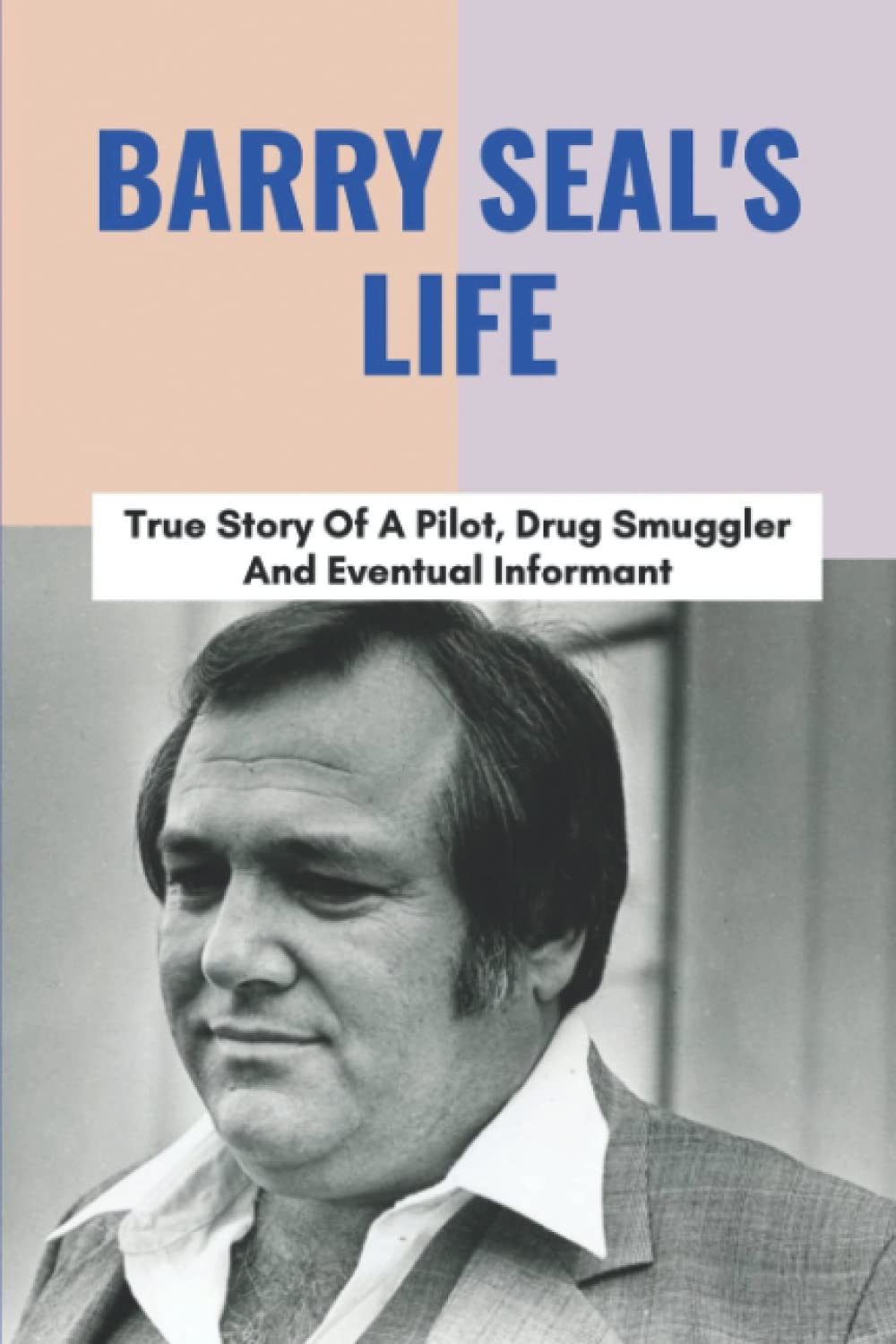 Barry Seal's Life: True Story Of A Pilot, Drug Smuggler And Eventual Informant