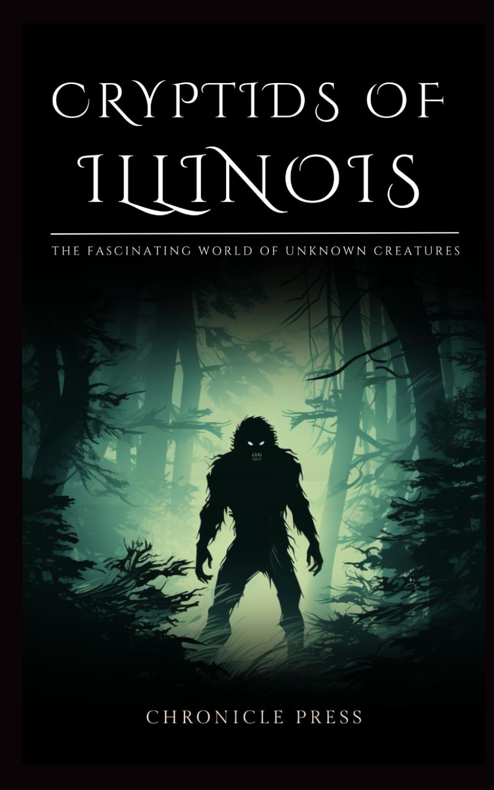 Cryptids of Illinois: The Fascinating World of Unkown Creatures (Cryptids of America)