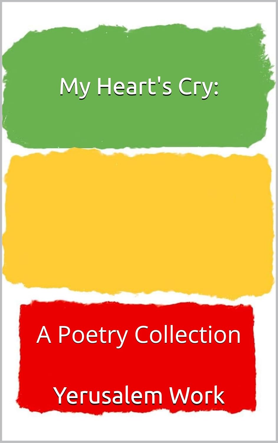 My Heart's Cry A Poetry Collection Kindle edition by Work, Yerusalem