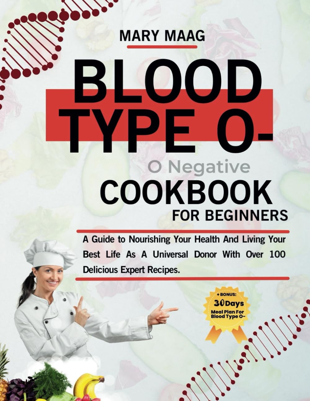 Blood Type O- Negative Cook Book For Beginners: A Guide to Nourishing Your Health And Living Your Best Life As A Universal Donor With Over 100 Delicious Expert Recipes
