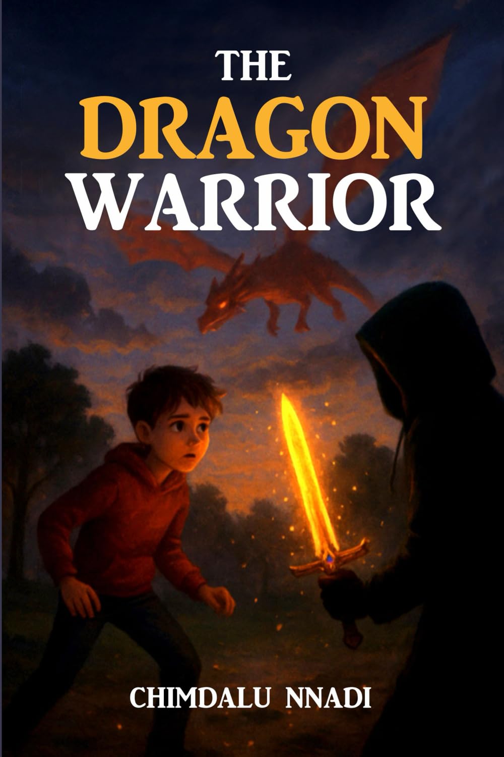 The Dragon Warrior: A Dragon Fantasy Adventure for Young Readers (The Chimdalu Nnadi Fantasy Adventures Series)