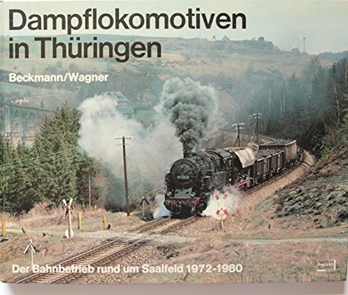Preisvergleich Produktbild Dampflokomotiven in Thüringen. Der Bahnbetrieb rund um Saalfeld 1972 - 1980