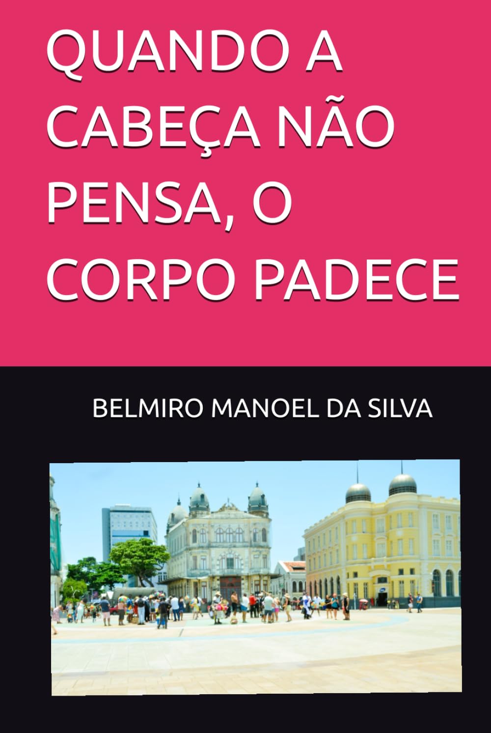QUANDO A CABEÇA NÃO PENSA, O CORPO PADECE