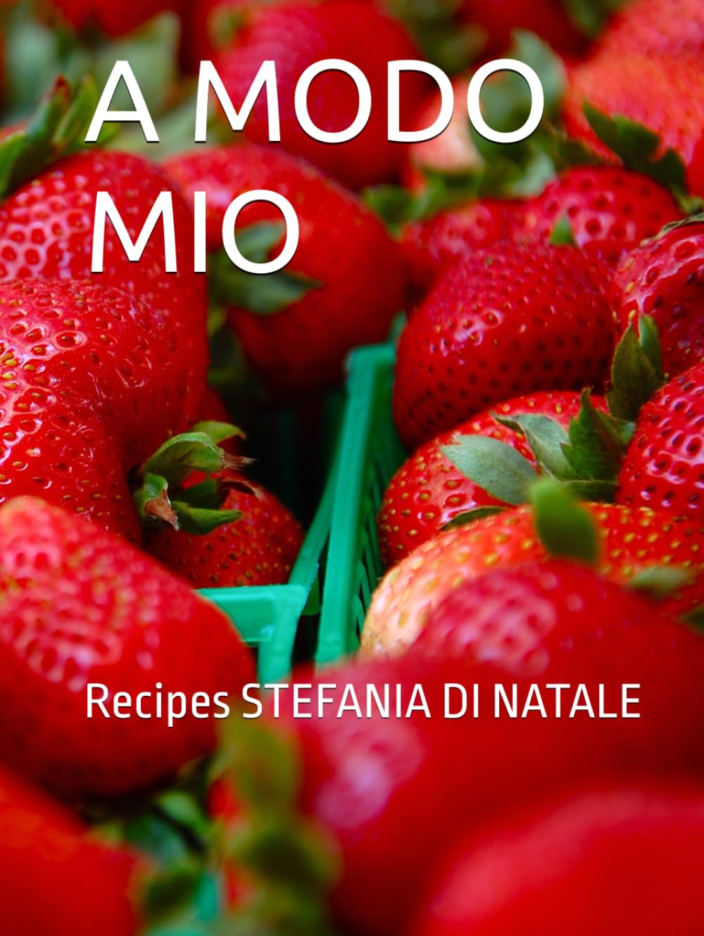 A MODO MIO: Recipes STEFANIA DI ATALE