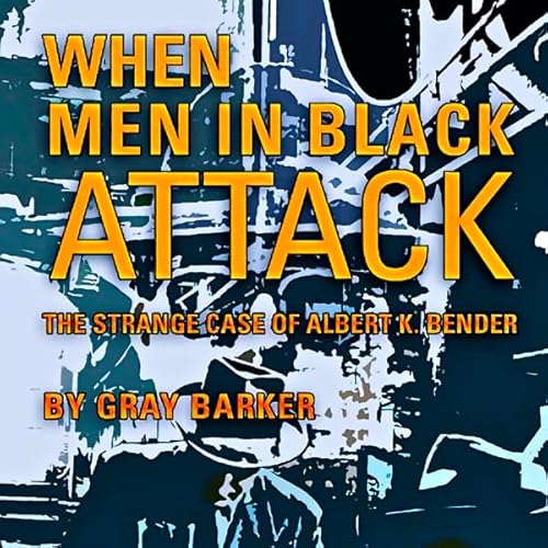 When Men in Black Attack: The Strange Case of Albert K. Bender Audiolivro Por Gray Barker capa