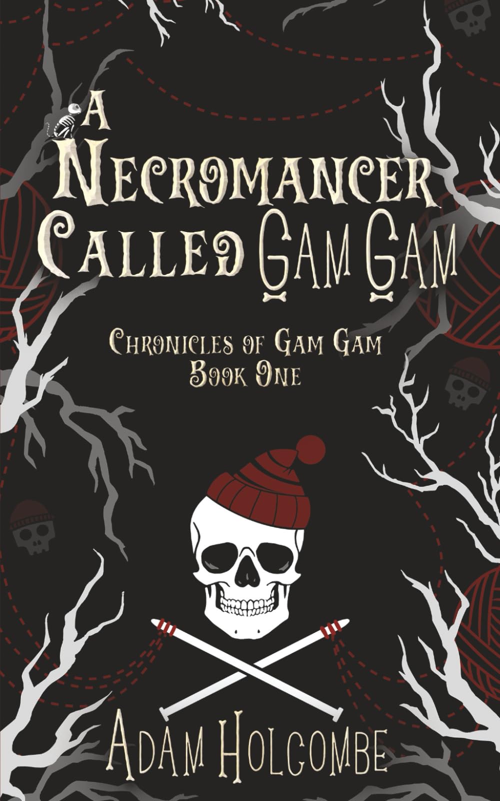 A Necromancer Called Gam Gam: 1 (Chronicles of Gam Gam)