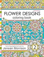 Flower Designs Coloring Book: An Adult Coloring Book for Stress-Relief, Relaxation, Meditation and Creativity (Volume 2) 0692585990 Book Cover