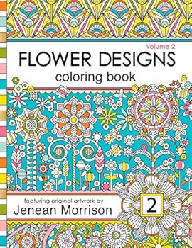 Flower Designs Coloring Book: An Adult Coloring Book for Stress-Relief, Relaxation, Meditation and Creativity (Volume 2)