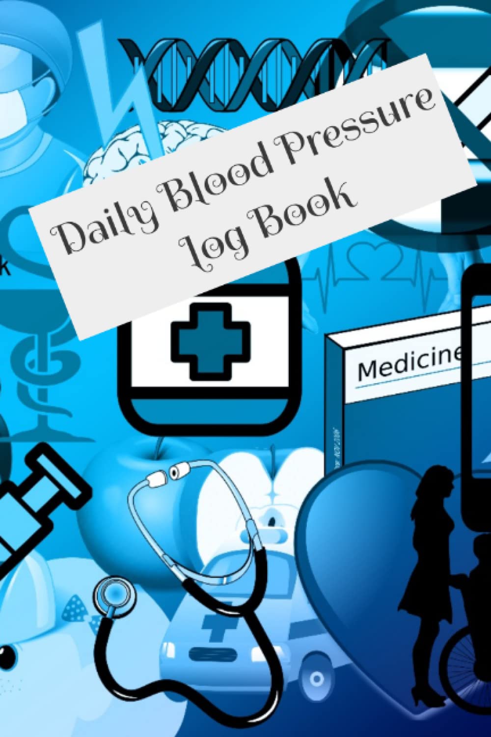 Daily Blood Pressure Log Book: Simple Blood Pressure Log book for Monitoring Blood Pressure at Home - 52 Pages (6" x 9" Inches)