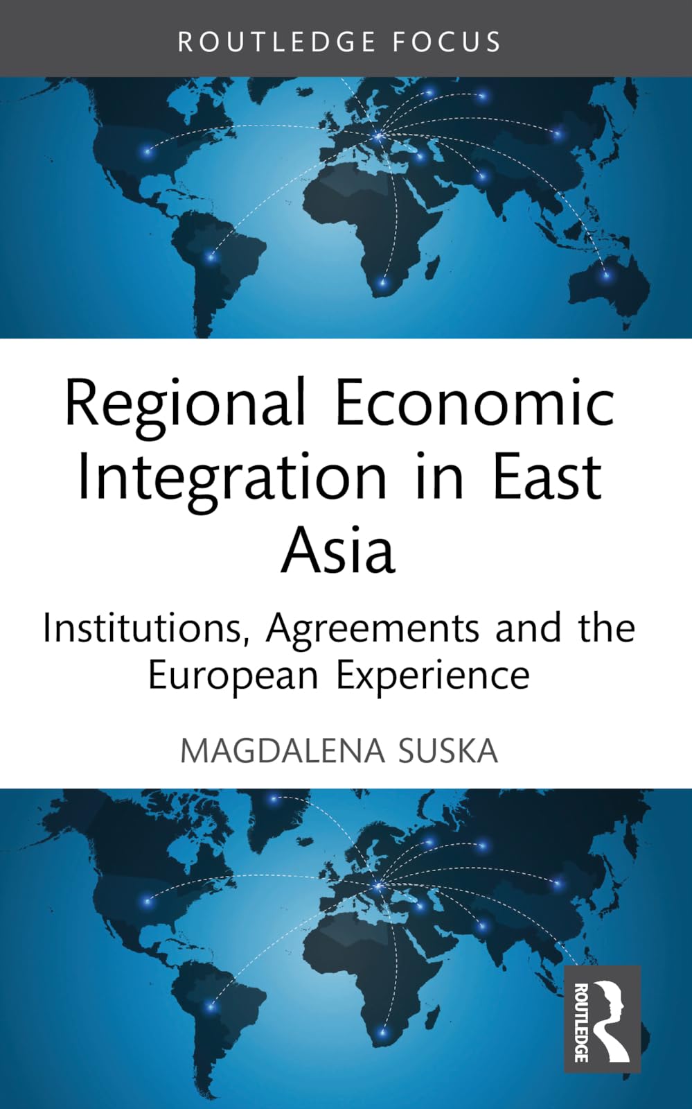 Regional Economic Integration in East Asia: Institutions, Agreements and the European Experience (Routledge Focus on Economics and Finance)