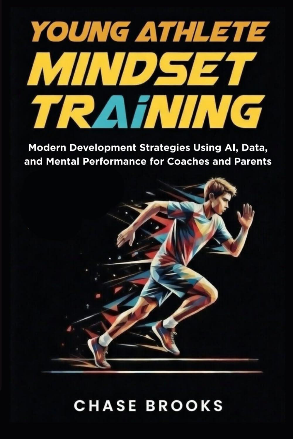 Young Athlete Mindset Training: Modern Development Strategies Using AI, Data, and Mental Performance for Coaches and Parents