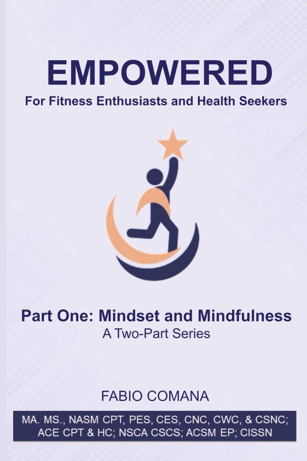 Empowered. For Fitness Enthusiasts and Health Seekers: Part One: Mindset and Mindfulness