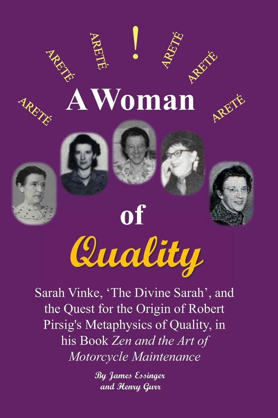 A Woman of Quality Sarah Vinke, 'the Divine Sarah', and the Quest for the Origin of Robert Pirsig's Metaphysics of Quality,: The Quest for the Origin ... "Zen and the Art of Motorcycle Maintenance".