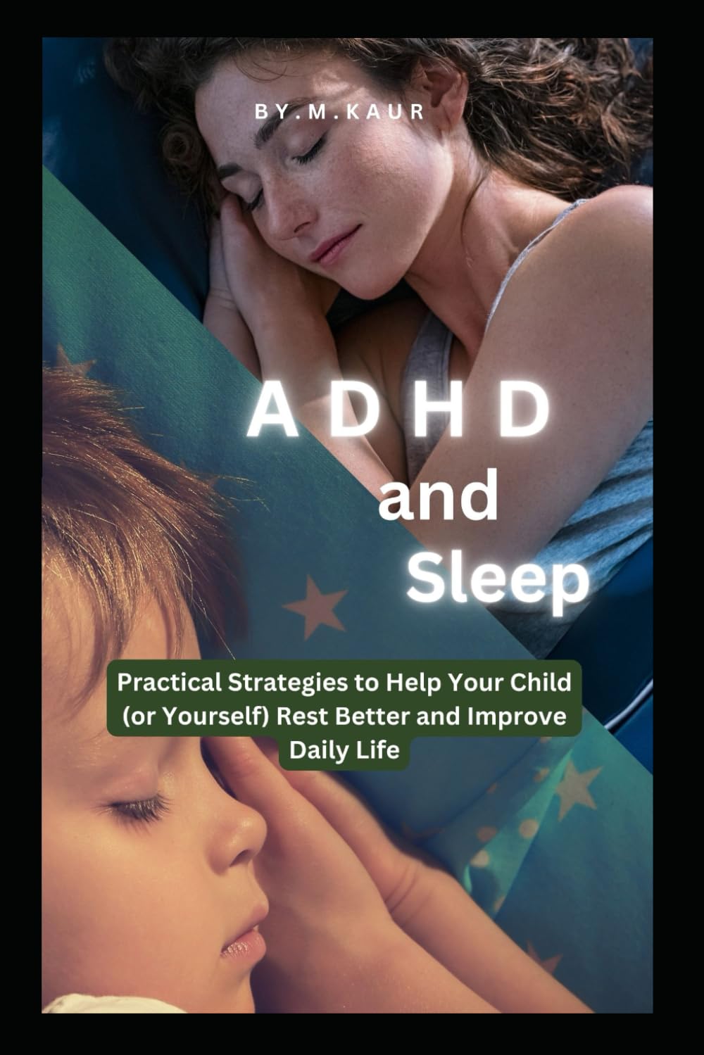 ADHD and Sleep: Practical Strategies to Help Your Child (or Yourself) Rest Better and Improve Daily Life (The Calm ADHD Parenting Series)