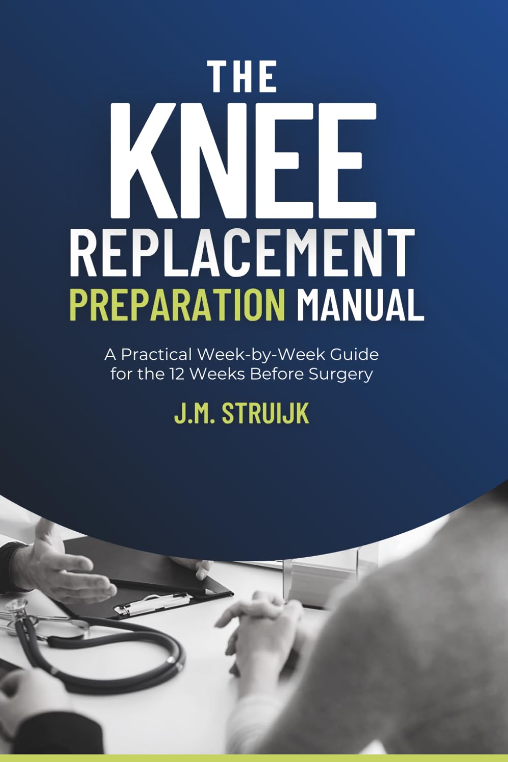 The Knee Replacement Preparation Manual: A Practical Week-by-Week Guide for the 12 Weeks Before Surgery: 3 (Joint Recovery)