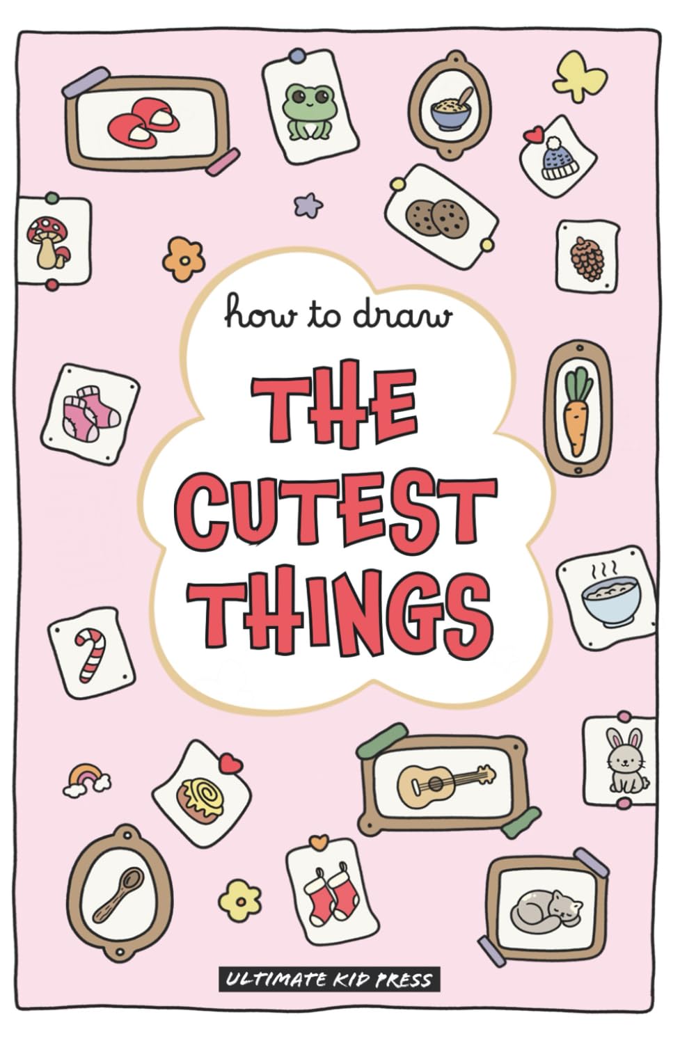 How to Draw the Cutest Things: A Hygge-Inspired Drawing Book for Cozy, Cute, and Creative Fun