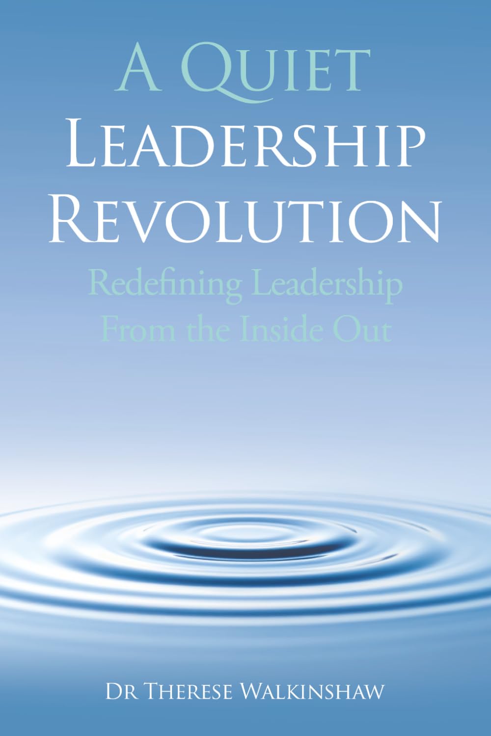 A Quiet Leadership Revolution : Redefining Leadership From the Inside Out