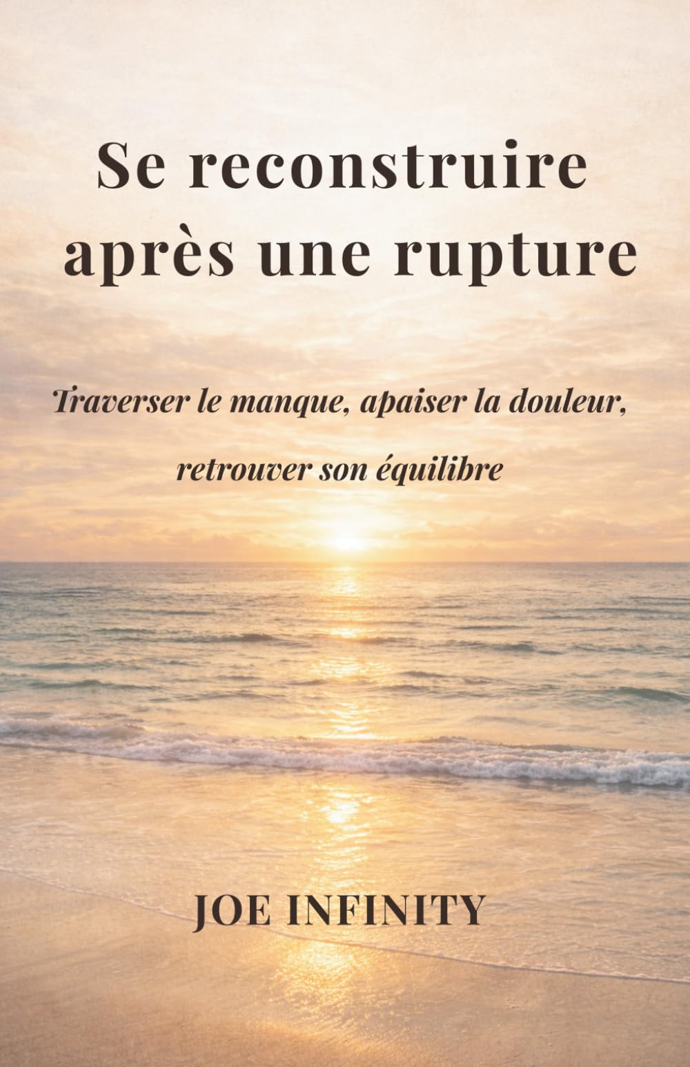 Se reconstruire après une rupture: Traverser le manque, apaiser la douleur et retrouver son équilibre – Guide pour surmonter une rupture amoureuse et se reconstruire émotionnellement