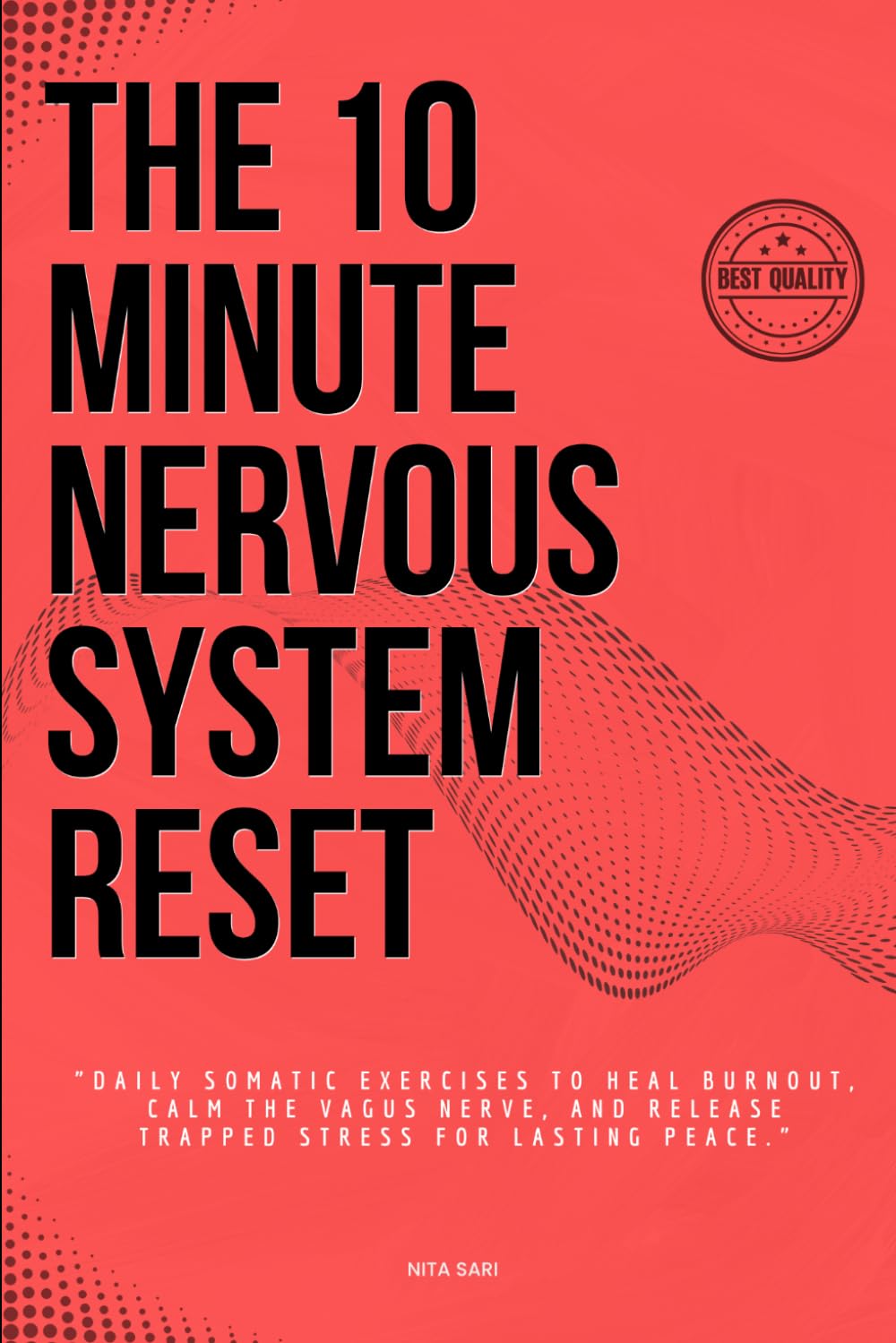 The 10-Minute Nervous System Reset: Daily Somatic Exercises to Heal Burnout, Calm the Vagus Nerve, and Release Trapped Stress for Lasting Peace.