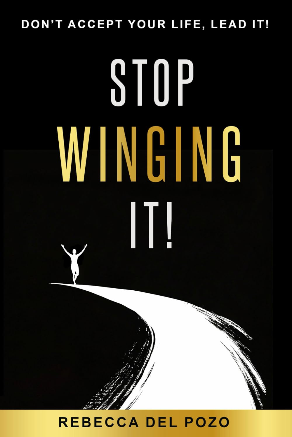 STOP WINGING IT! DON’T ACCEPT YOUR LIFE, LEAD IT!