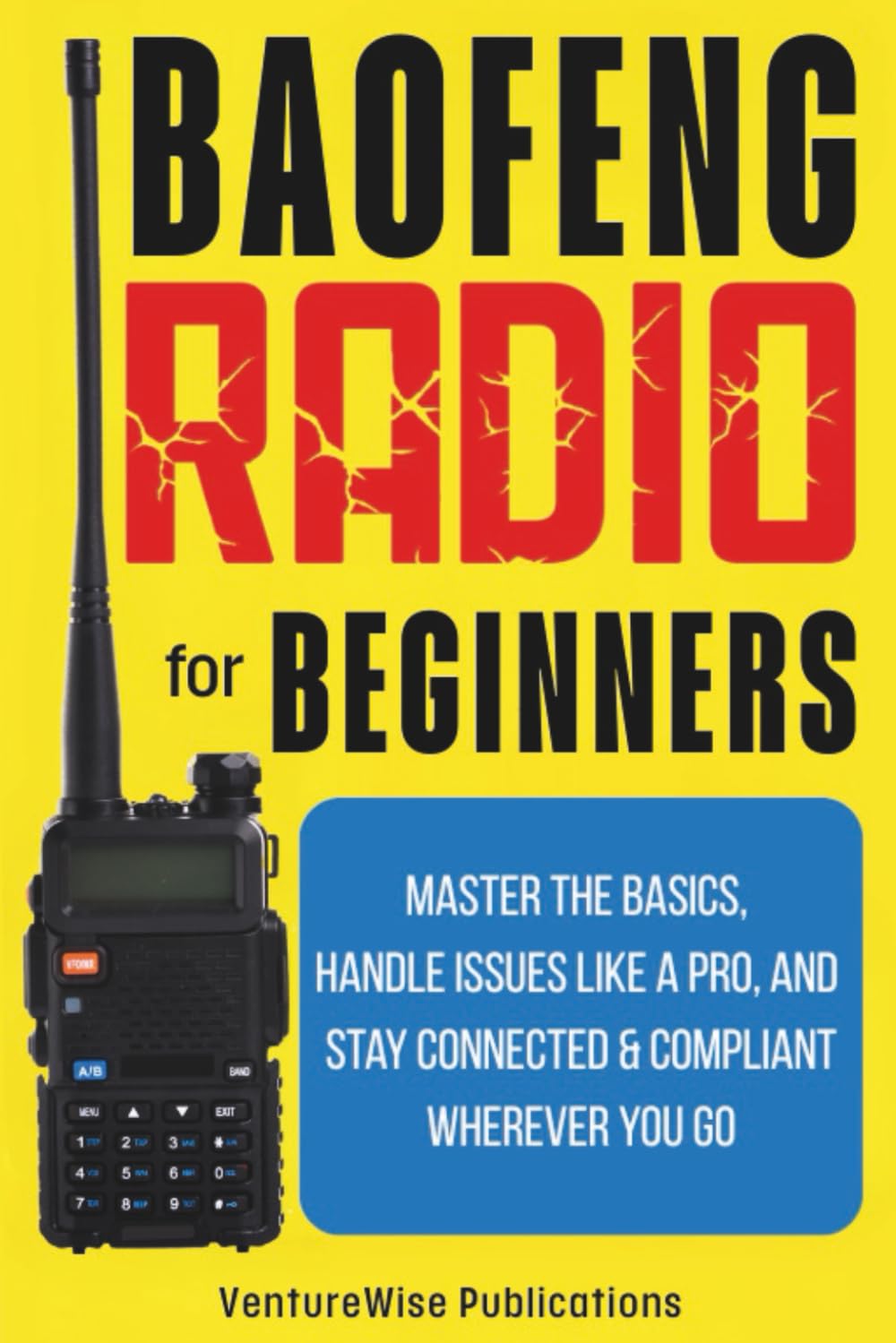Baofeng Radio for Beginners: Master the Basics, Handle Issues Like a Pro, and Stay Connected and Compliant Wherever You Go