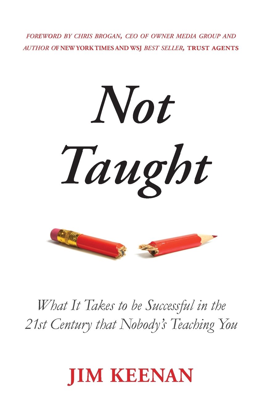 Not Taught: What It Takes to be Successful in the 21st Century that Nobody’s Teaching You