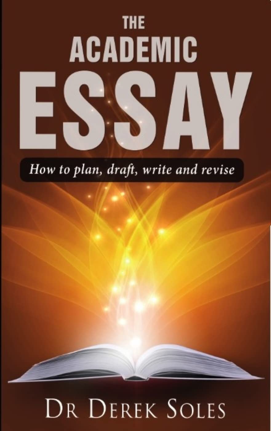 The Academic Essay: How to Plan, Draft, Write and Revise (Studymates in Focus): How to Plan, Draft, Write & Rev 3rd Ed (Studymates in Focus S.)