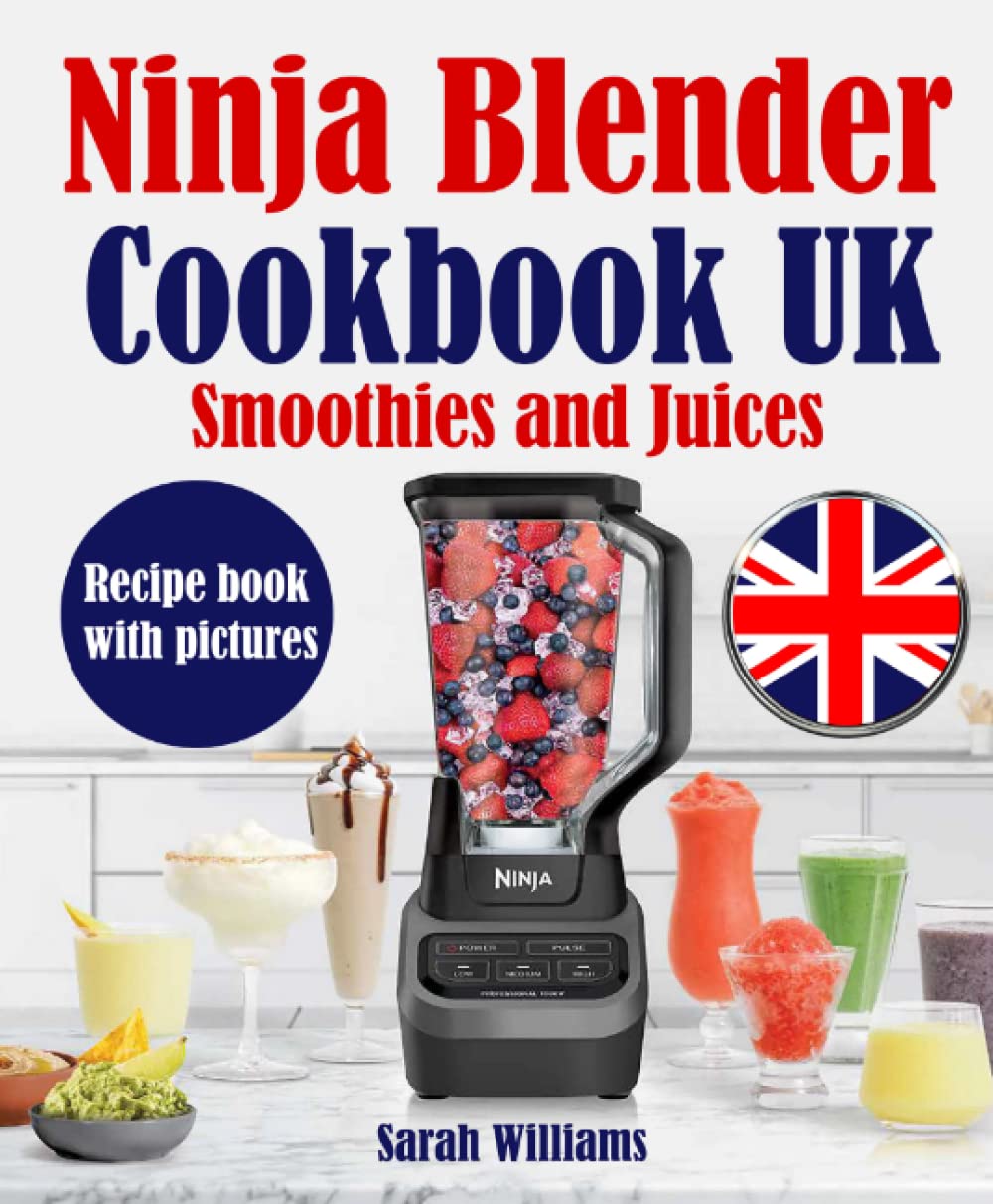 Ninja Blender Cookbook UK: Smoothies and Juices Recipe book with pictures