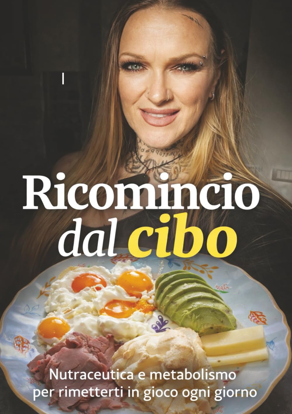 Ricomincio dal cibo: Nutraceutica e metabolismo per rimetterti in gioco ogni giorno (Equilibrio Metabolico)