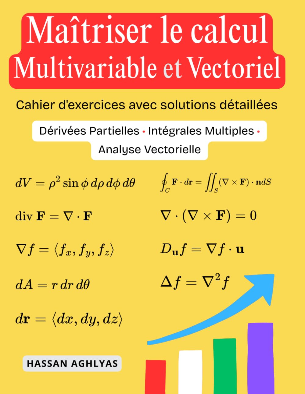 Maîtriser le calcul Multivariable et Vectoriel: Dérivées Partielles • Intégrales Multiples • Analyse Vectorielle - Cahier d'exercices avec solutions détaillées