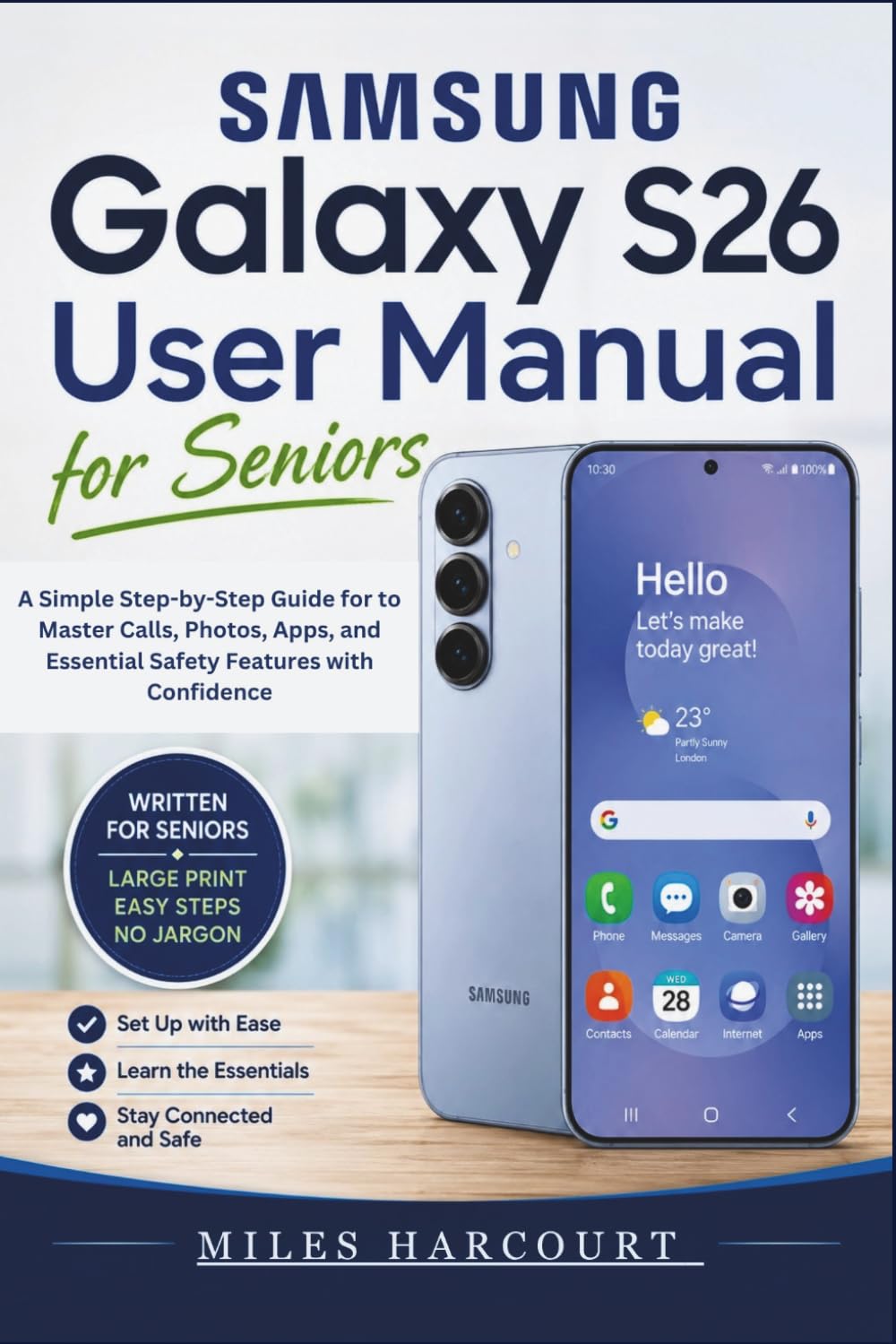 SAMSUNG GALAXY S26 User Manual for Seniors 2026: A Simple Step-by-Step Guide for to Master Calls, Photos, Apps, and Essential Safety Features with Confidence