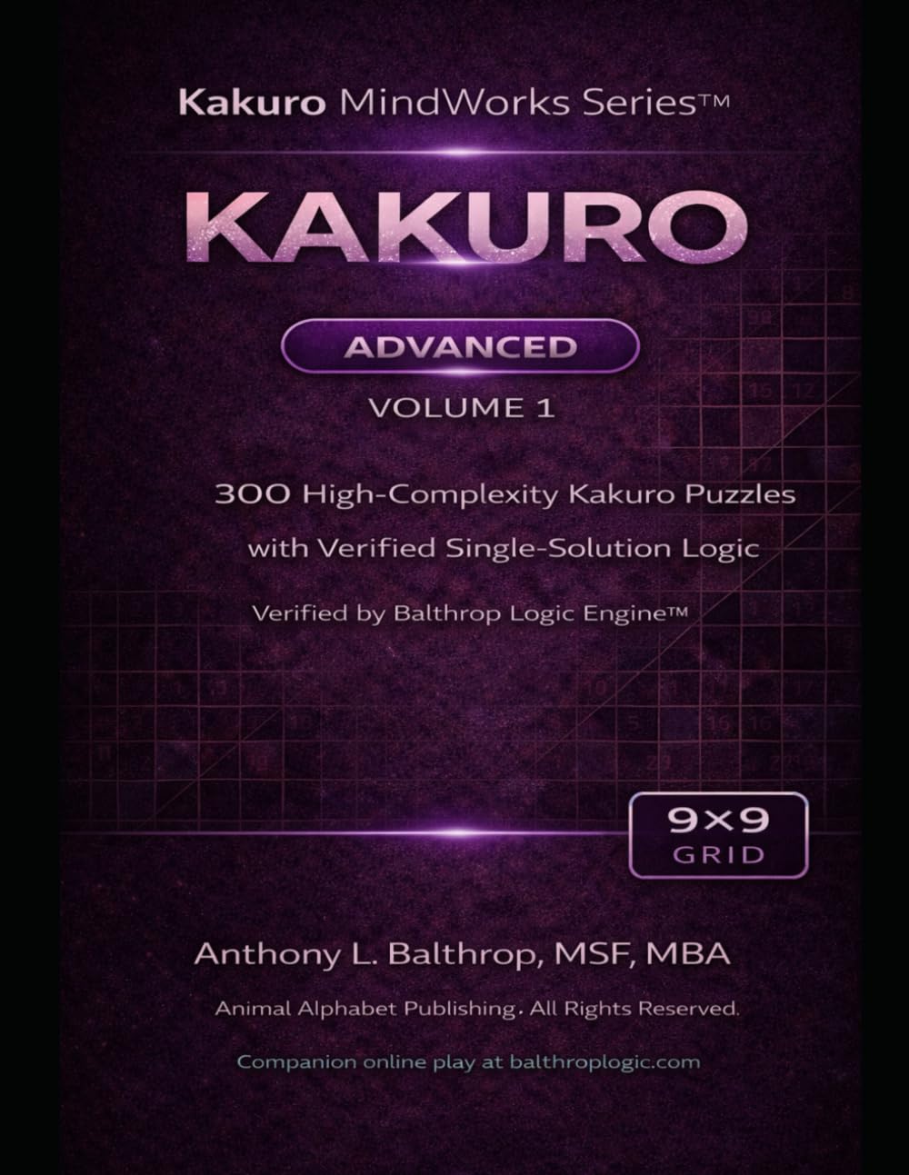 KAKURO: Advanced – 9×9 Grid (8.5×11): 300 High-Complexity Kakuro Puzzles with Verified Single-Solution Logic (Kakuro MindWorks Series™)